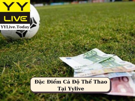 Đặc Điểm Cá Độ Thể Thao Tại Yylive