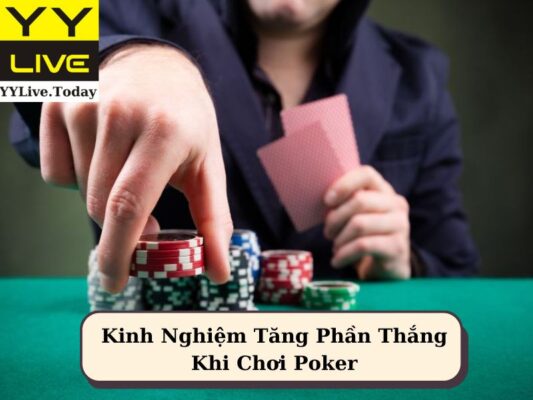 Kinh Nghiệm Tăng Phần Thắng Khi Chơi Poker