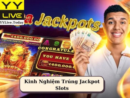 Kinh Nghiệm Trúng Jackpot Slots