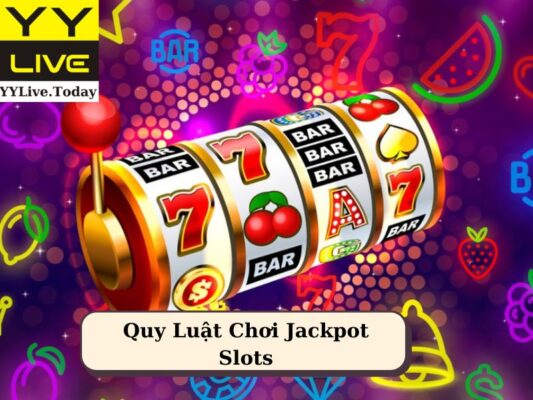 Quy Luật Chơi Jackpot Slots