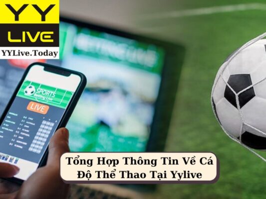 Tổng Hợp Thông Tin Về Cá Độ Thể Thao Tại Yylive