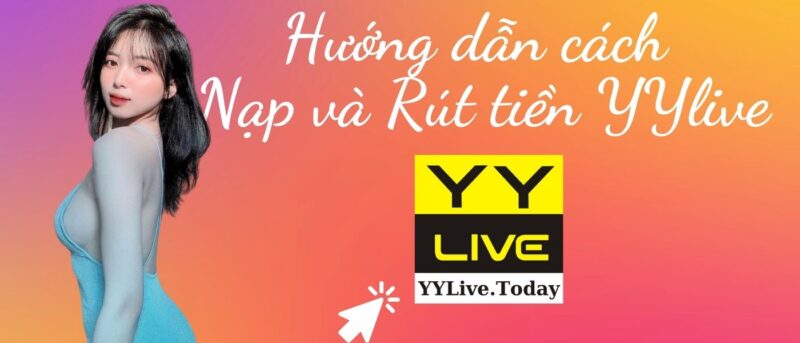 YYlive Hướng dẫn cách Nạp và Rút tiền