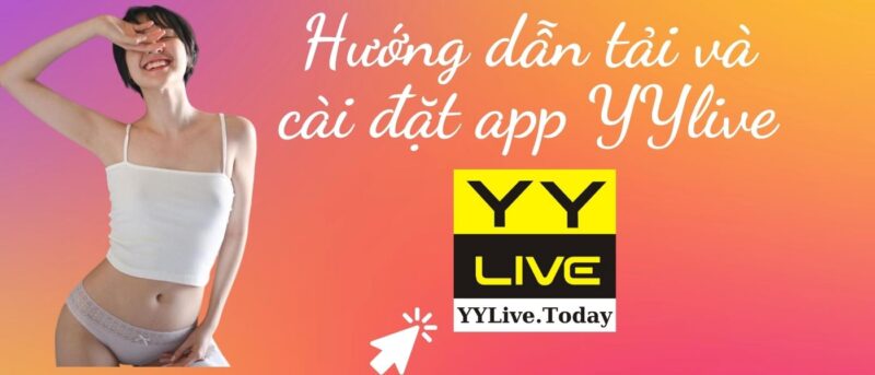 YYlive Hướng dẫn tải và cài đặt app